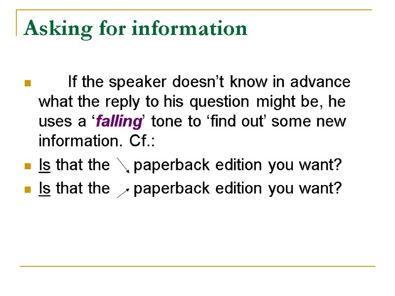 Asking for information   If the speaker doesn’t know in advance what the